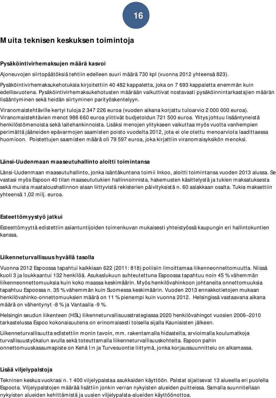 Pysäköintivirhemaksukehotusten määrään vaikuttivat nostavasti pysäköinnintarkastajien määrän lisääntyminen sekä heidän siirtyminen parityöskentelyyn.