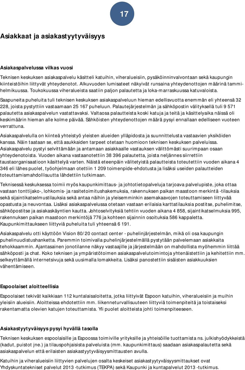 Saapuneita puheluita tuli teknisen keskuksen asiakaspalveluun hieman edellisvuotta enemmän eli yhteensä 32 228, joista pystyttiin vastaamaan 25 167 puheluun.