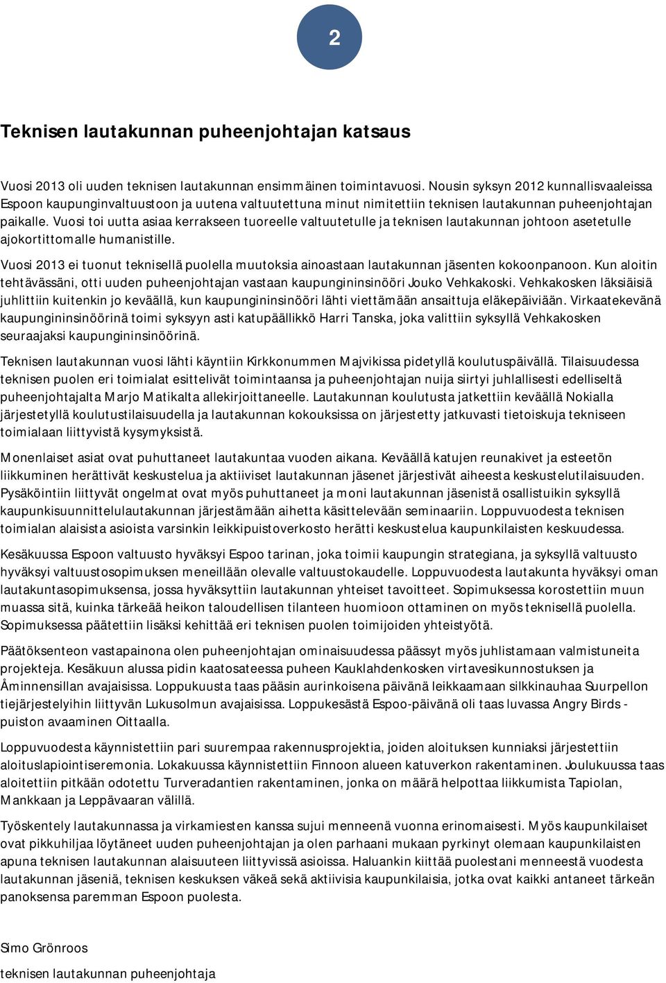 Vuosi toi uutta asiaa kerrakseen tuoreelle valtuutetulle ja teknisen lautakunnan johtoon asetetulle ajokortittomalle humanistille.