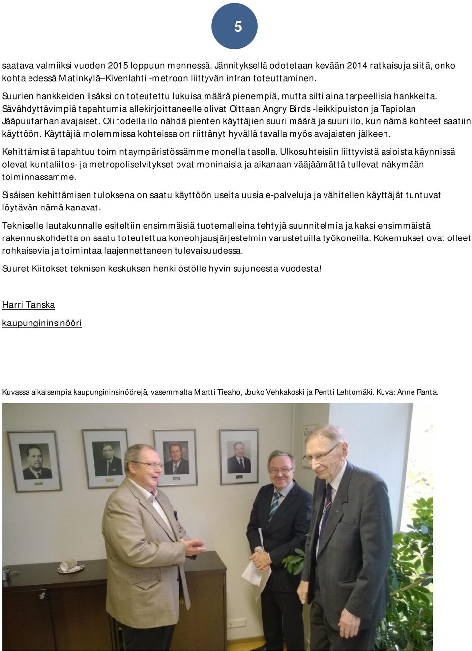 Sävähdyttävimpiä tapahtumia allekirjoittaneelle olivat Oittaan Angry Birds -leikkipuiston ja Tapiolan Jääpuutarhan avajaiset.