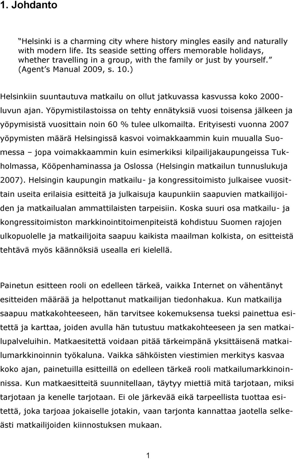 ) Helsinkiin suuntautuva matkailu on ollut jatkuvassa kasvussa koko 2000- luvun ajan.