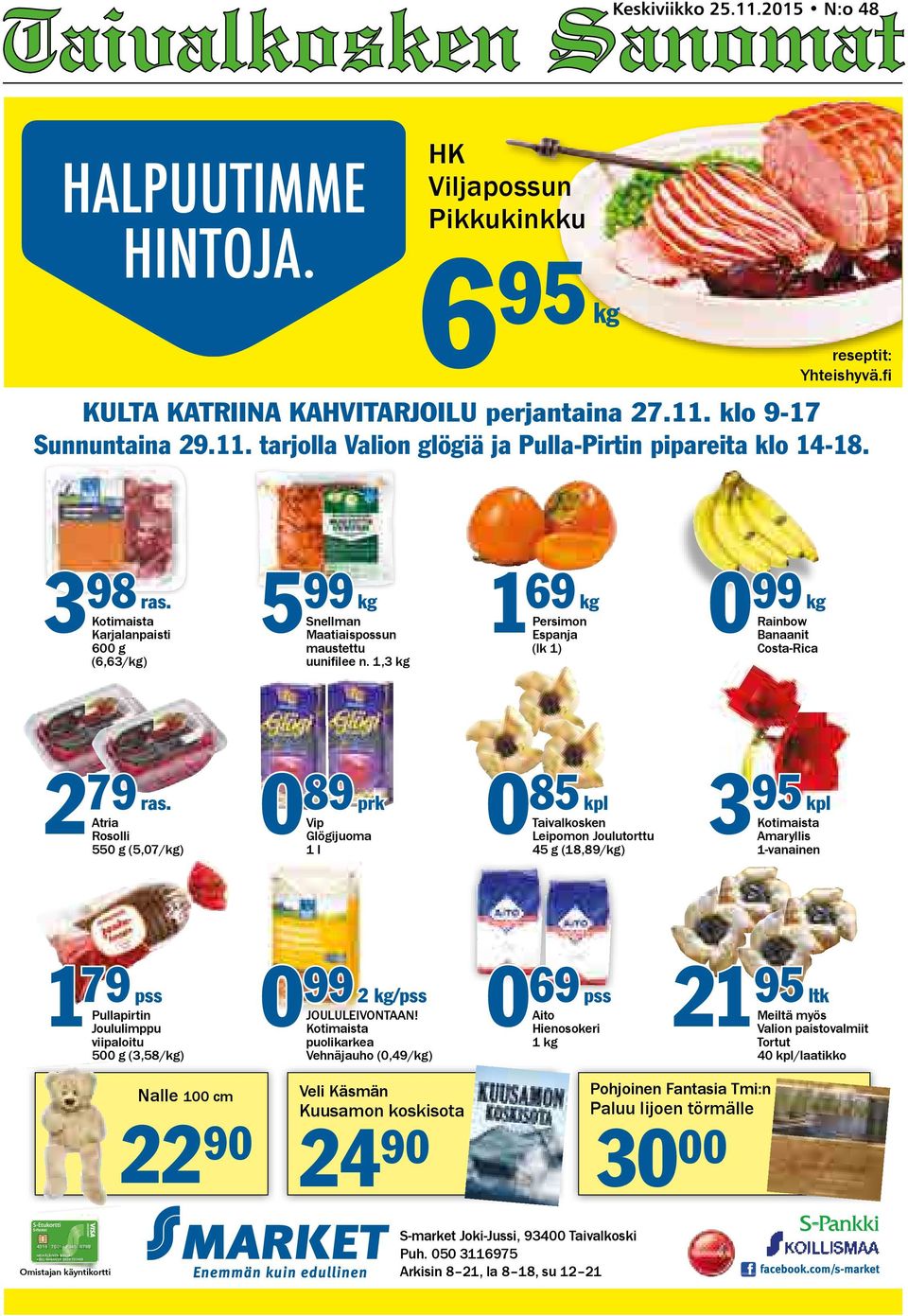 Atria Rosolli 550 g (5,07/kg) 89 prk 0Vip Glögijuoma 1 l 85 kpl 0 3 Taivalkosken Leipomon Joulutorttu 45 g (18,89/kg) 95 kpl Kotimaista Amaryllis 1-vanainen 179 pss Pullapirtin Joululimppu viipaloitu