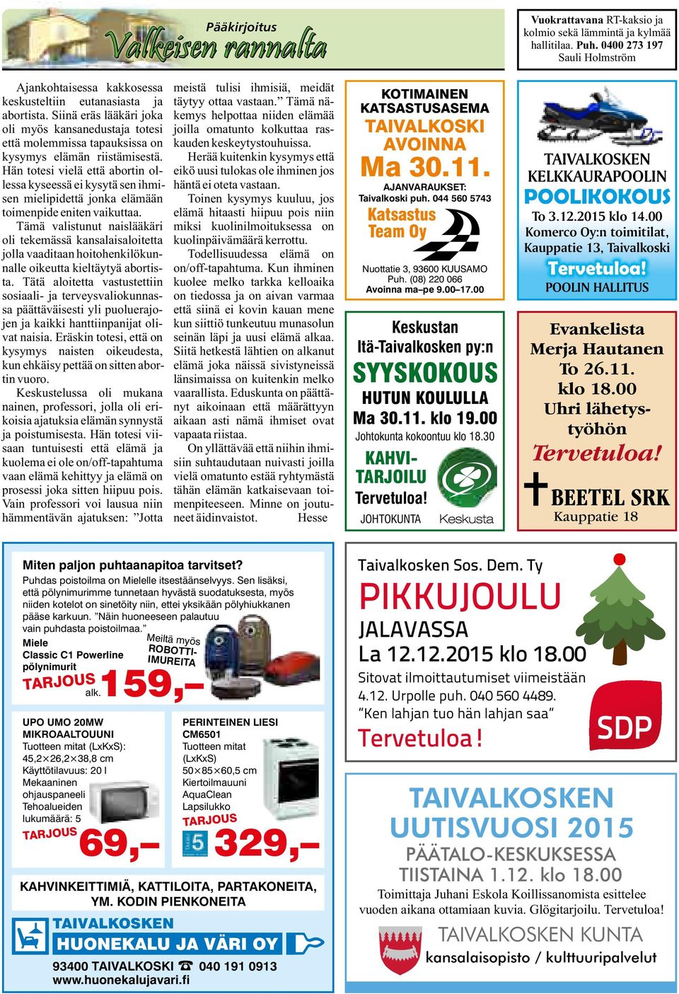 Siinä eräs lääkäri joka kemys helpottaa niiden elämää oli myös kansanedustaja totesi joilla omatunto kolkuttaa rasettä molemmissa tapauksissa on kauden keskeytystouhuissa.