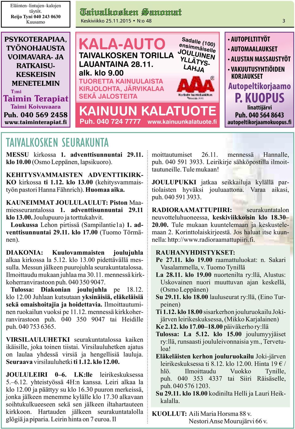 fi TAIVALKOSKEN SEURAKUNTA KALA-AUTO TAIVALKOSKEN TORILLA LAUANTAINA 28.11. alk. klo 9.00 TUORETTA KAINUULAISTA KIRJOLOHTA, JÄRVIKALAA SEKÄ JALOSTEITA KAINUUN KALATUOTE Puh.