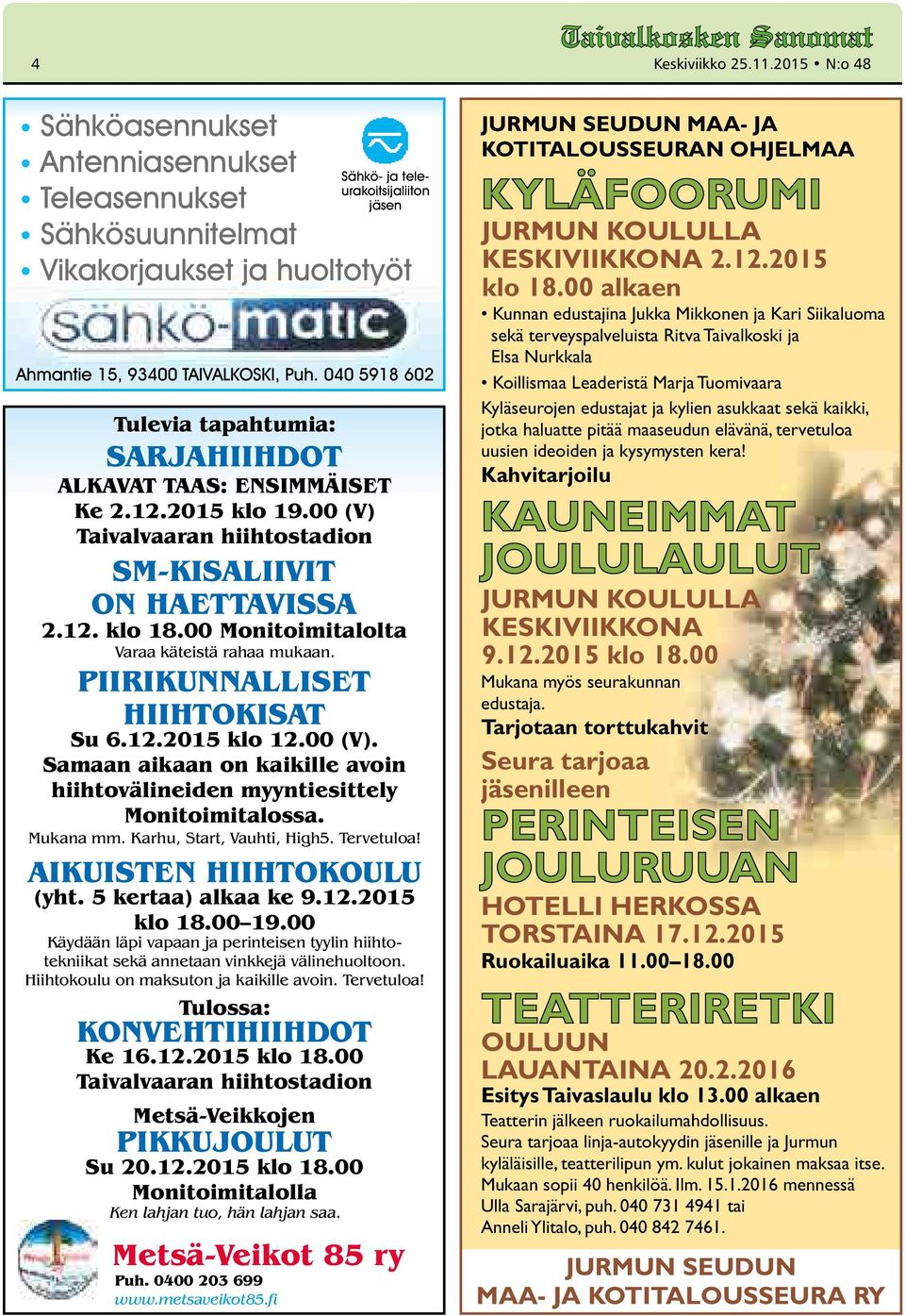 Mukana mm. Karhu, Start, Vauhti, High5. AIKUISTEN HIIHTOKOULU (yht. 5 kertaa) alkaa ke 9.12.2015 klo 18.00 19.