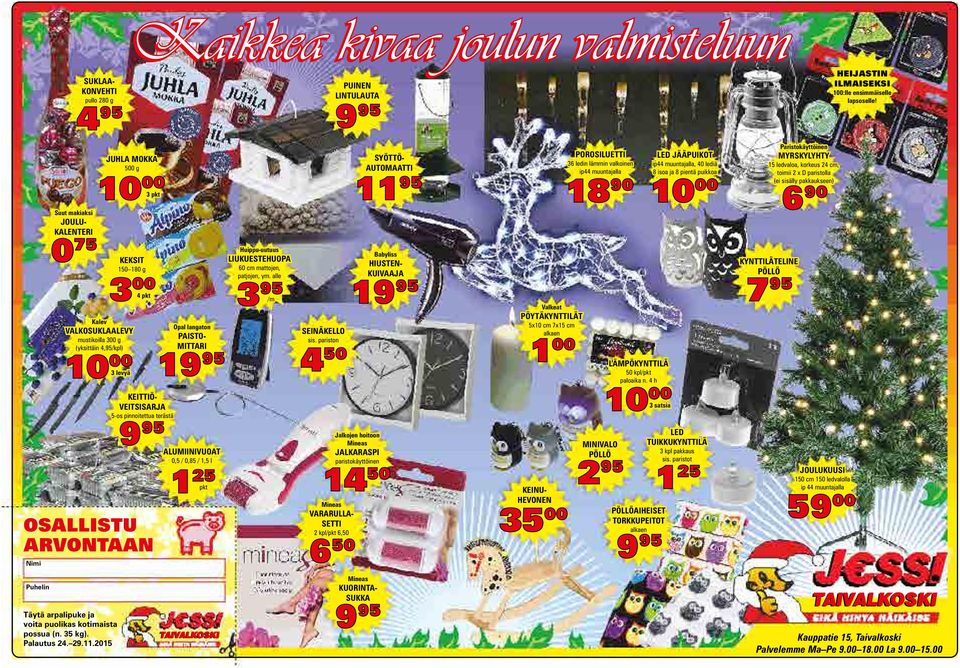 lediä 8 isoa ja 8 pientä puikkoa 10 00 Paristokäyttöinen MYRSKYLYHTY 15 ledvaloa, korkeus 24 cm, toimii 2 x D paristolla (ei sisälly pakkaukseen) 6 90 KEKSIT 150 180 g 3 00 4 Kalev VALKOSUKLAALEVY