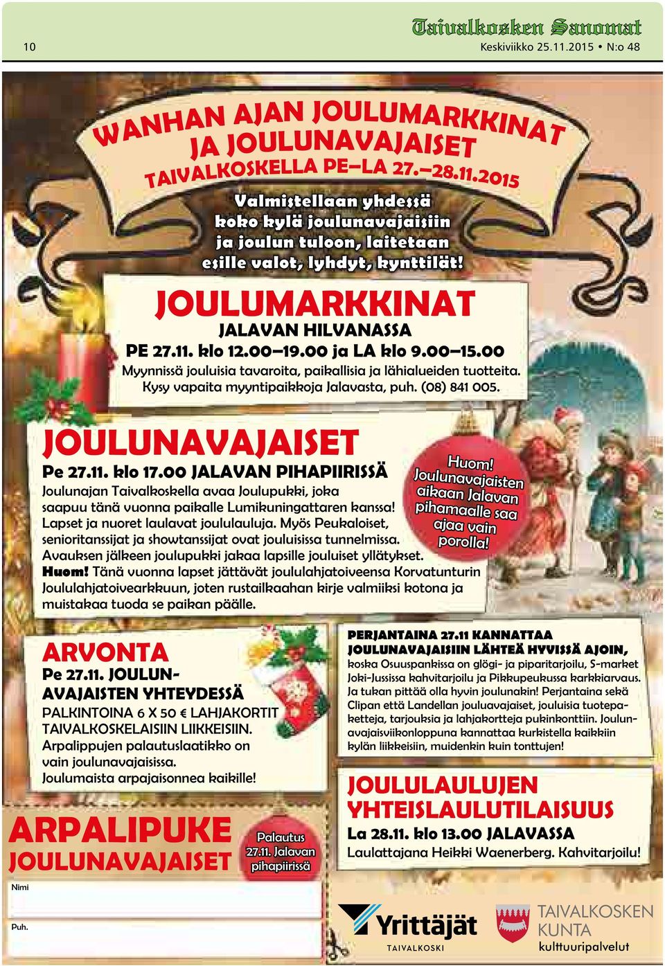 (08) 841 005. JOULUNAVAJAISET Huom! Joulunavajaisten aikaan Jalavan pihamaalle saa ajaa vain porolla! Pe 27.11. klo 17.