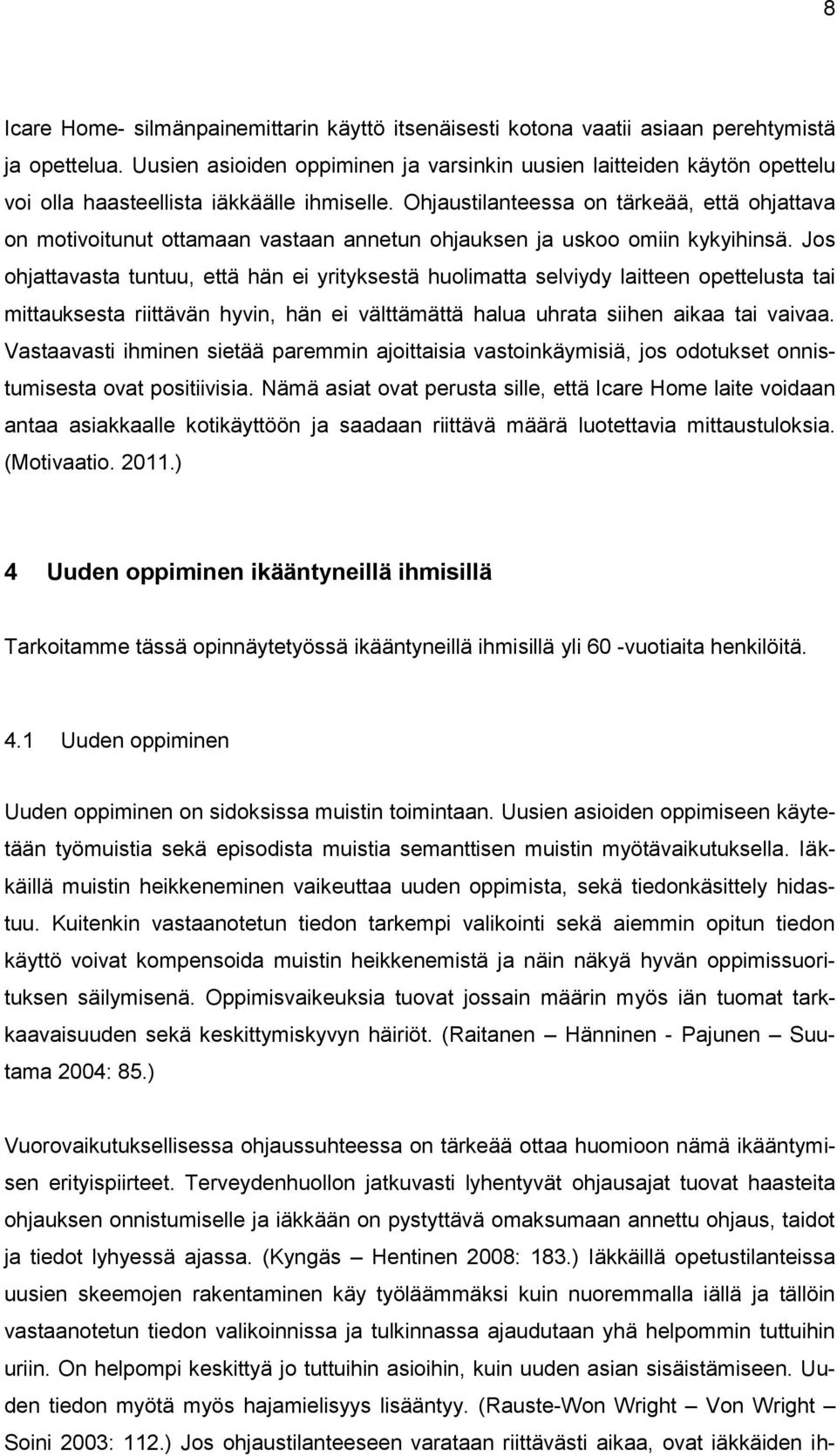Ohjaustilanteessa on tärkeää, että ohjattava on motivoitunut ottamaan vastaan annetun ohjauksen ja uskoo omiin kykyihinsä.