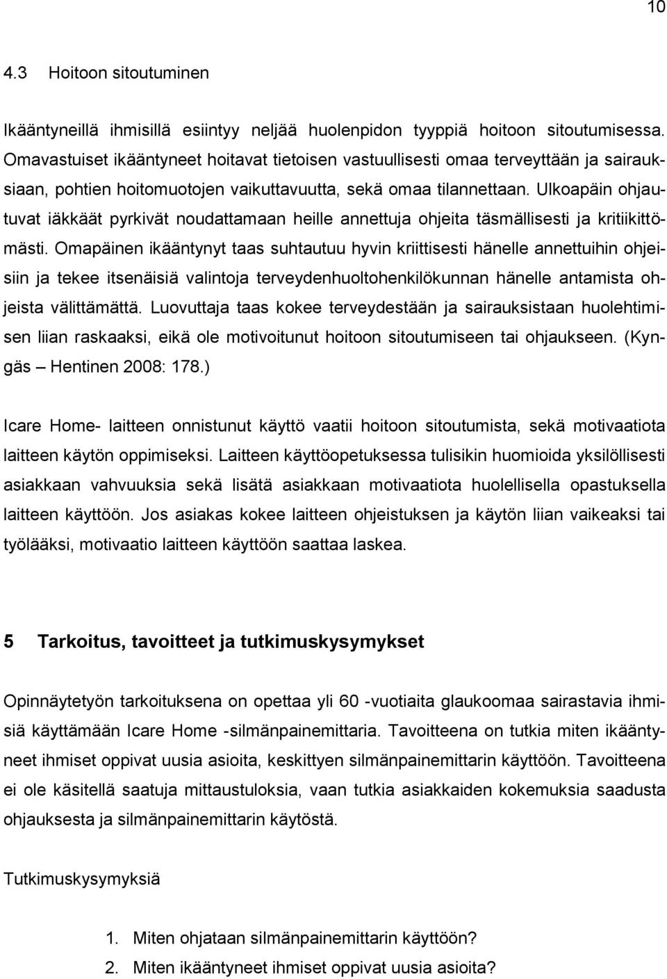 Ulkoapäin ohjautuvat iäkkäät pyrkivät noudattamaan heille annettuja ohjeita täsmällisesti ja kritiikittömästi.