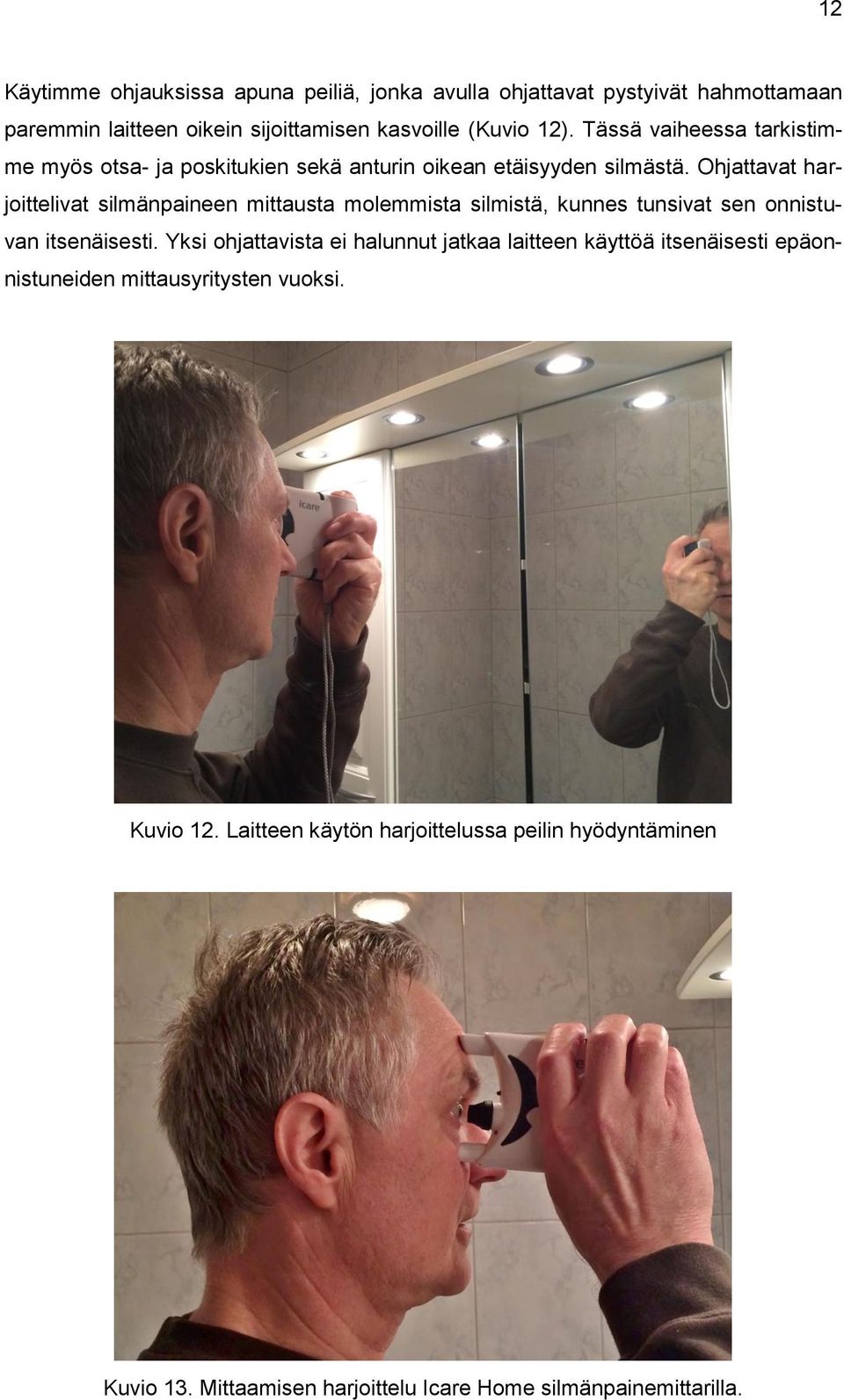 Ohjattavat harjoittelivat silmänpaineen mittausta molemmista silmistä, kunnes tunsivat sen onnistuvan itsenäisesti.