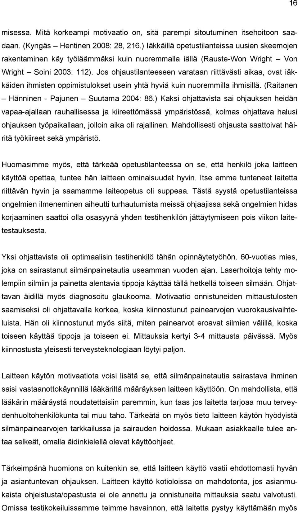 Jos ohjaustilanteeseen varataan riittävästi aikaa, ovat iäkkäiden ihmisten oppimistulokset usein yhtä hyviä kuin nuoremmilla ihmisillä. (Raitanen Hänninen - Pajunen Suutama 2004: 86.