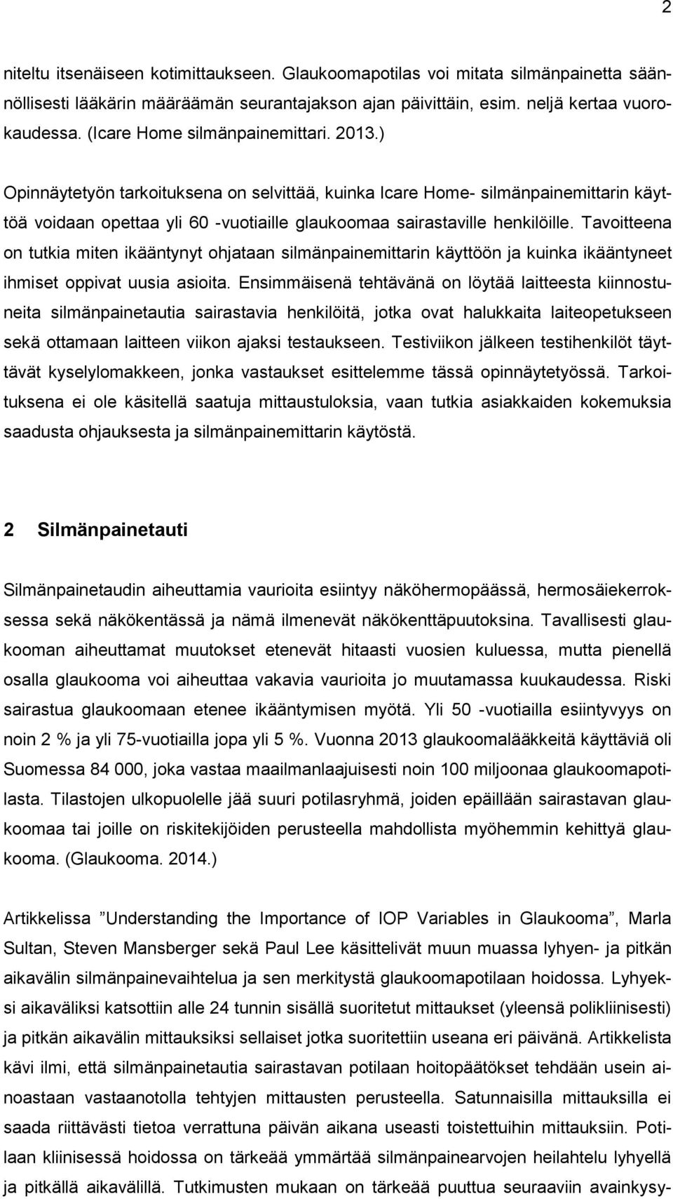Tavoitteena on tutkia miten ikääntynyt ohjataan silmänpainemittarin käyttöön ja kuinka ikääntyneet ihmiset oppivat uusia asioita.