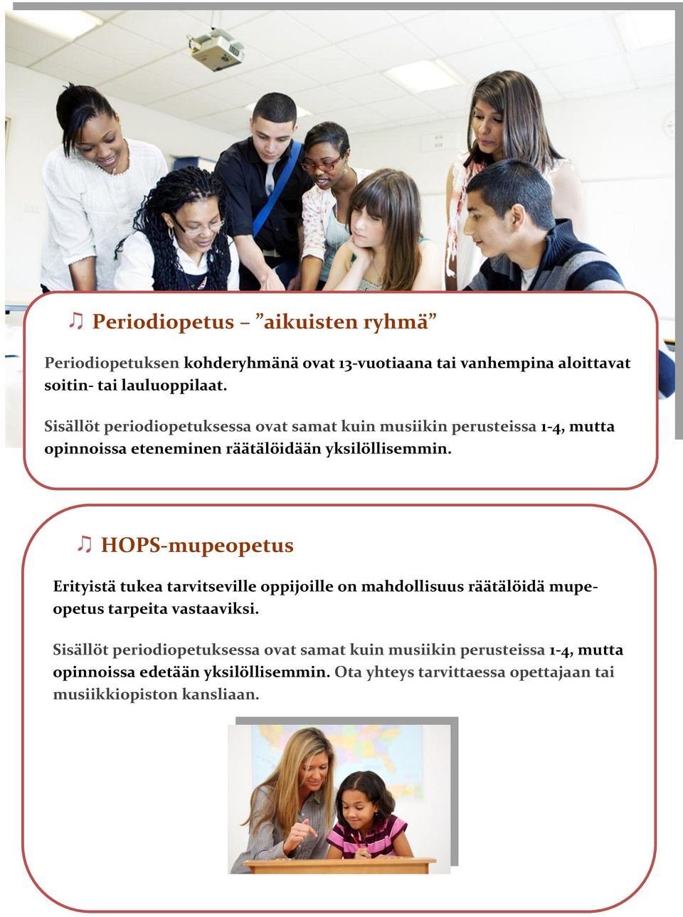 HOPS-mupeopetus Erityistä tukea tarvitseville oppijoille on mahdollisuus räätälöidä mupeopetus tarpeita vastaaviksi.