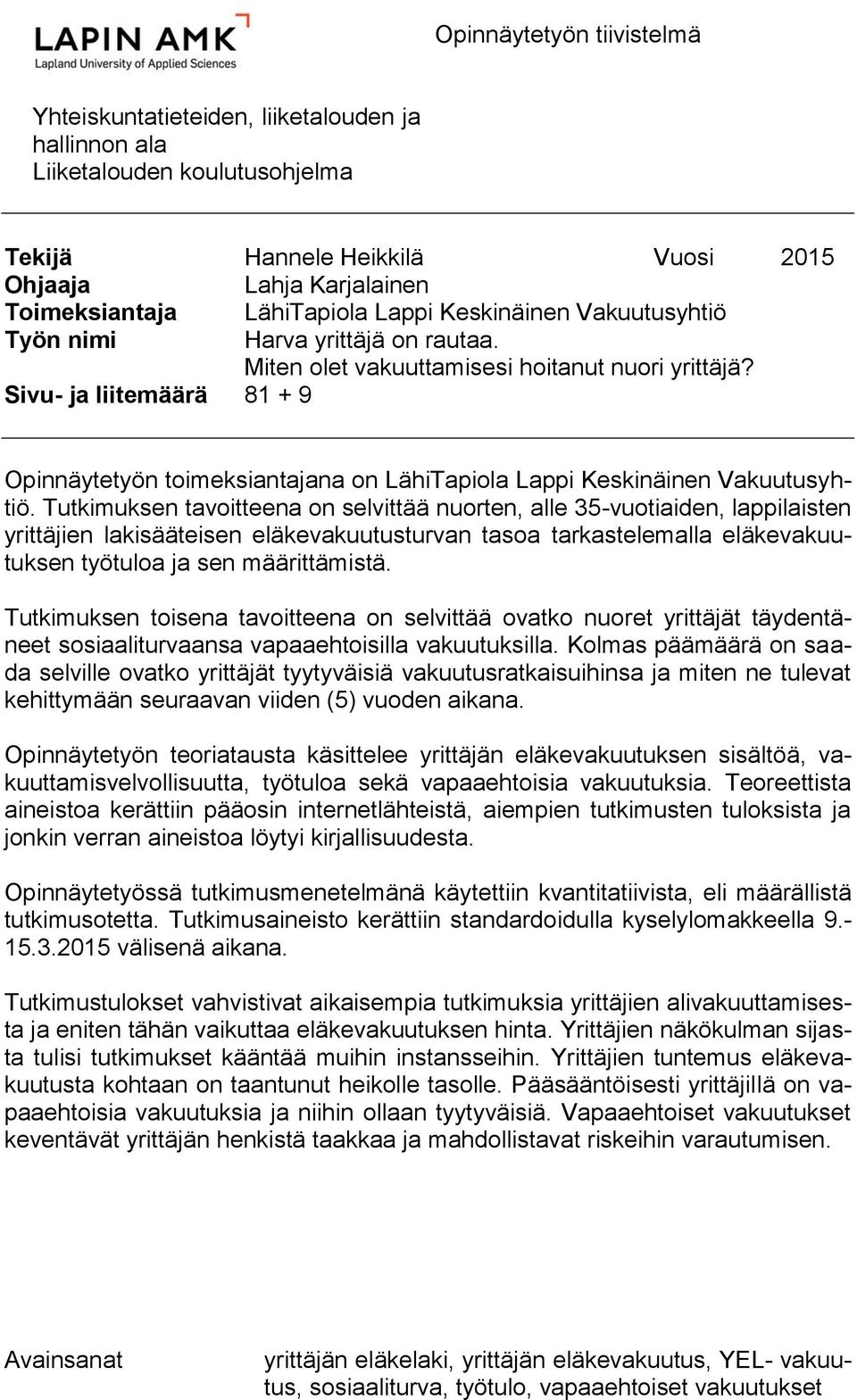 Sivu- ja liitemäärä 81 + 9 Opinnäytetyön toimeksiantajana on LähiTapiola Lappi Keskinäinen Vakuutusyhtiö.