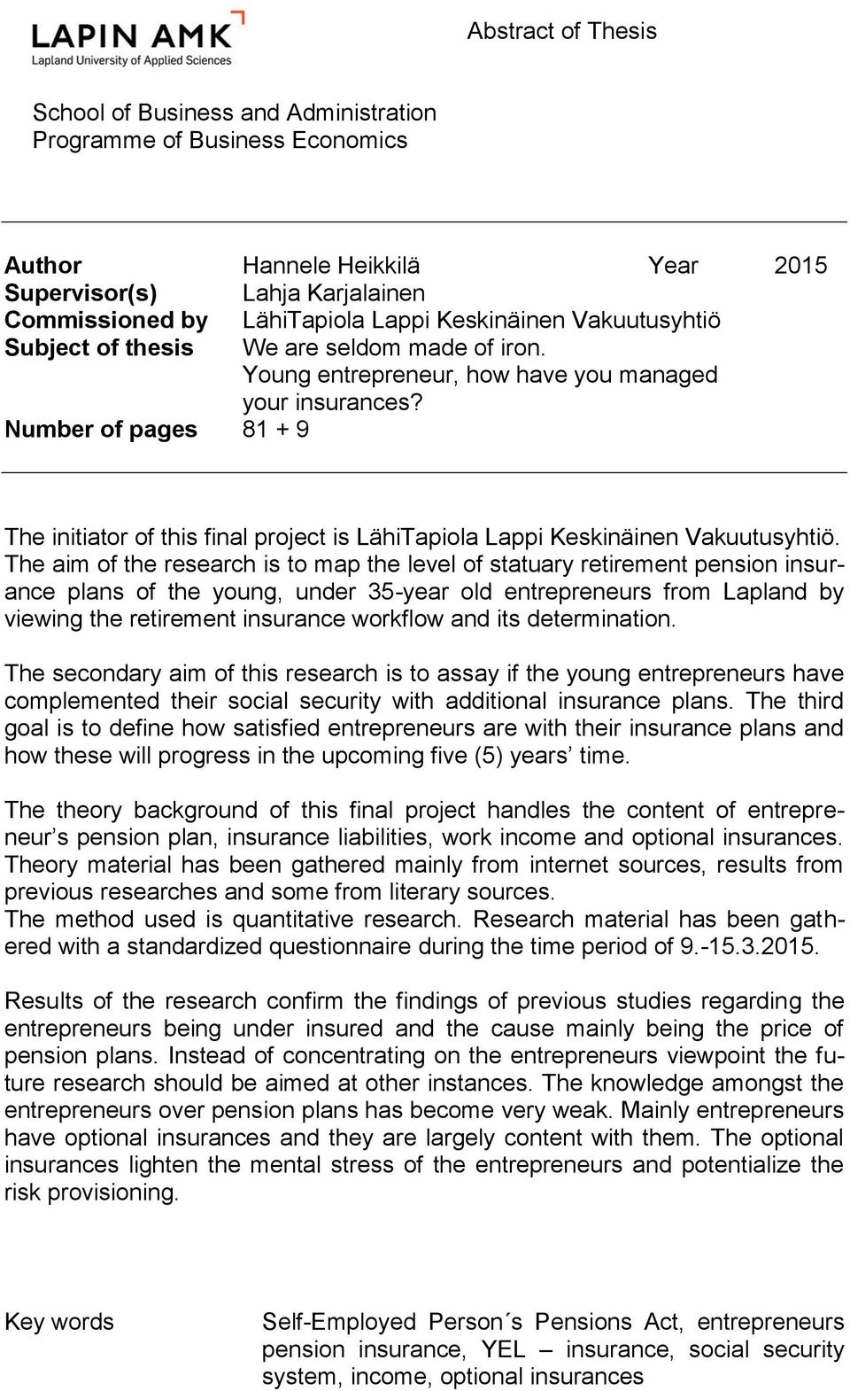 Number of pages 81 + 9 The initiator of this final project is LähiTapiola Lappi Keskinäinen Vakuutusyhtiö.