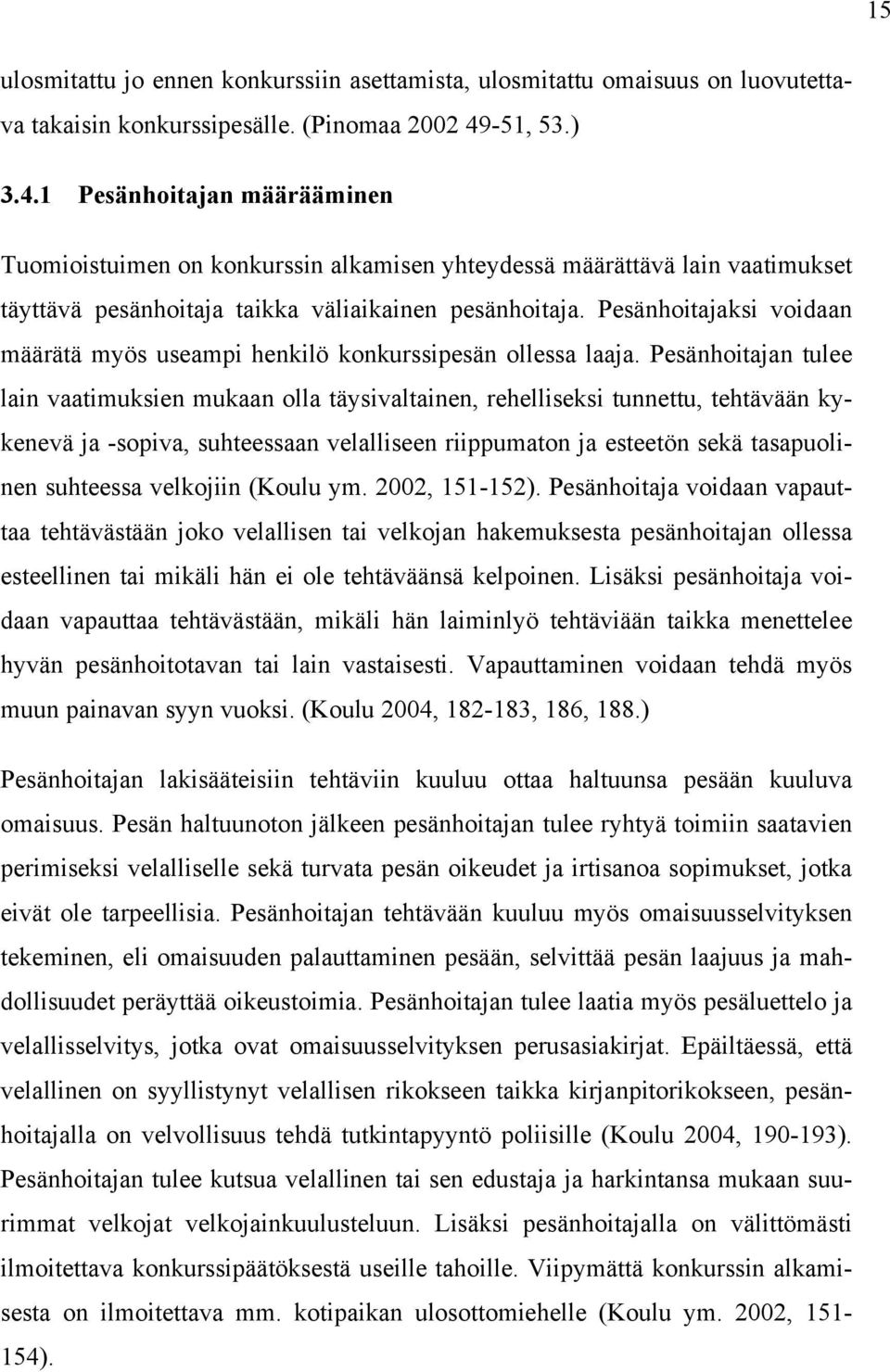 Pesänhoitajaksi voidaan määrätä myös useampi henkilö konkurssipesän ollessa laaja.