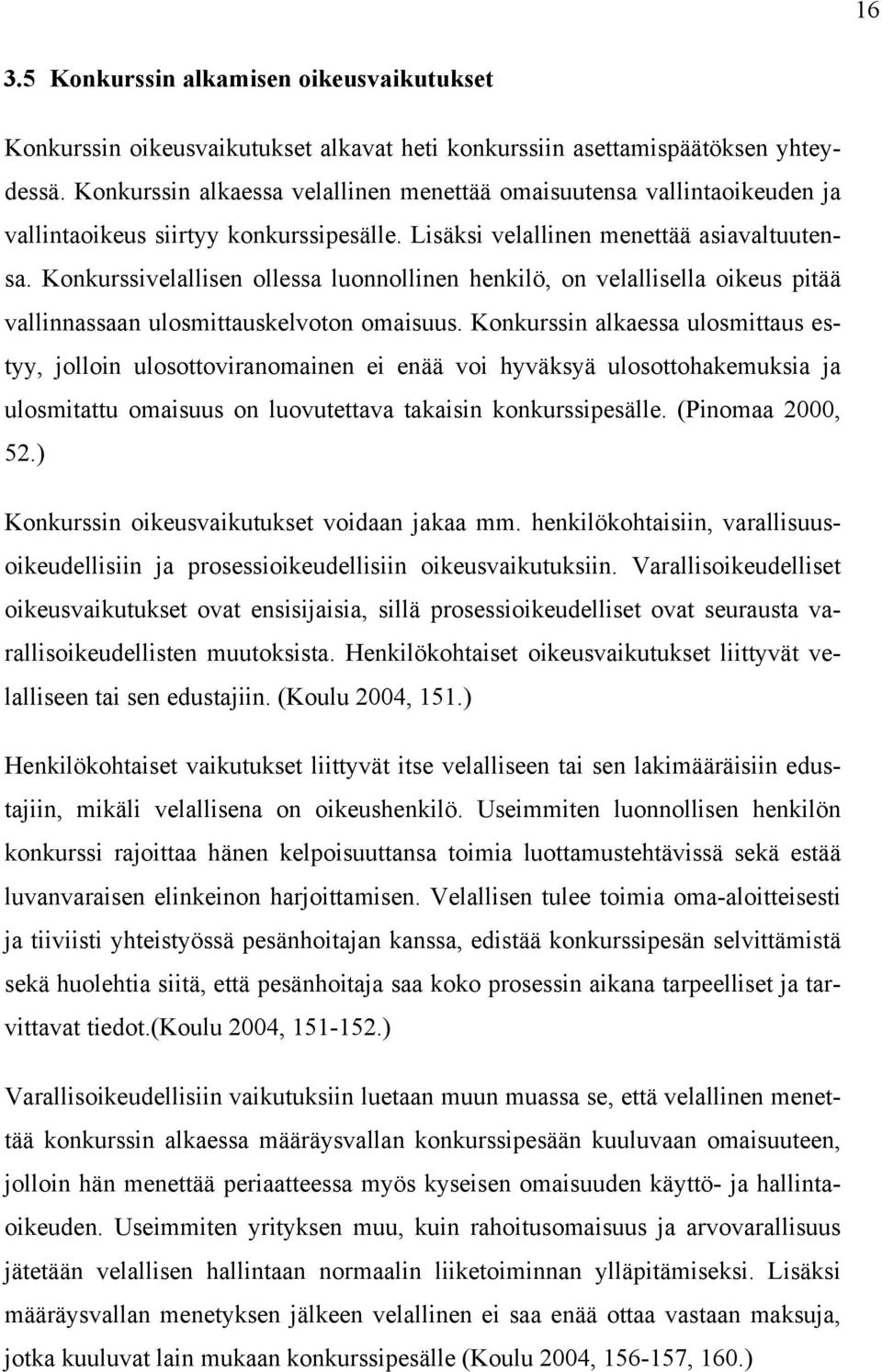 Konkurssivelallisen ollessa luonnollinen henkilö, on velallisella oikeus pitää vallinnassaan ulosmittauskelvoton omaisuus.