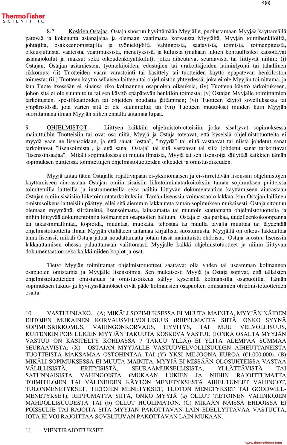 osakkeenomistajilta ja työntekijöiltä vahingoista, saatavista, toimista, toimenpiteistä, oikeusjutuista, vaateista, vaatimuksista, menetyksistä ja kuluista (mukaan lukien kohtuullisiksi katsottavat