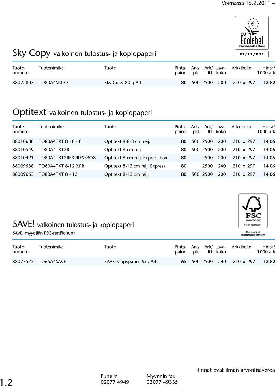 80 500 2500 200 210 x 297 14,06 88010421 TO80A4TXT2REXPRESSBOX Optitext 8 cm reij. Express box 80 2500 200 210 x 297 14,06 88009588 TO80A4TXT 8-12 XPR Optitext 8-12 cm reij.