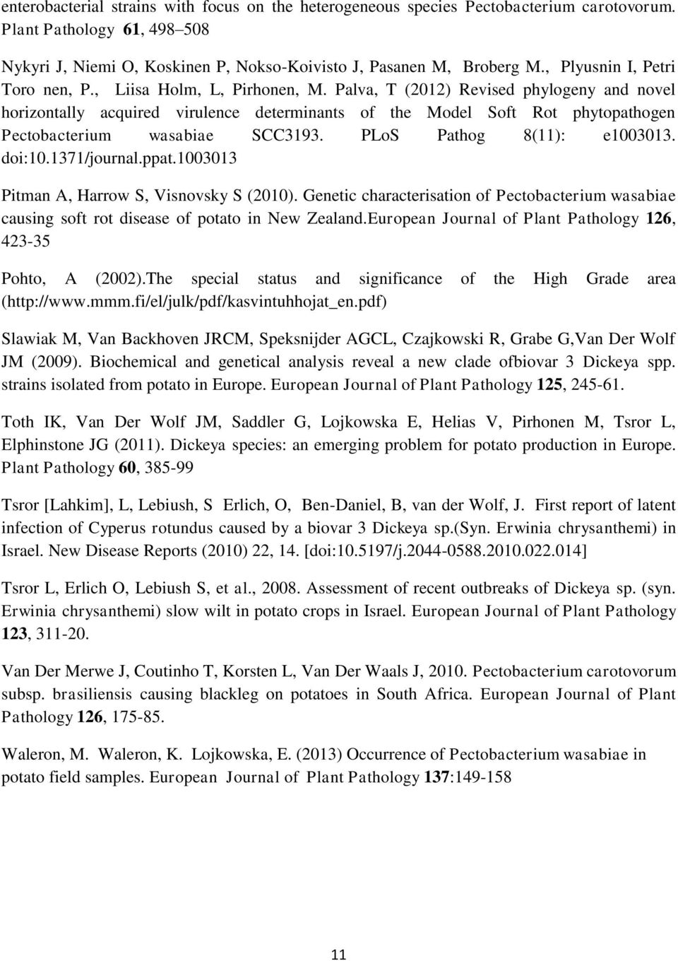 Palva, T (2012) Revised phylogeny and novel horizontally acquired virulence determinants of the Model Soft Rot phytopathogen Pectobacterium wasabiae SCC3193. PLoS Pathog 8(11): e1003013. doi:10.