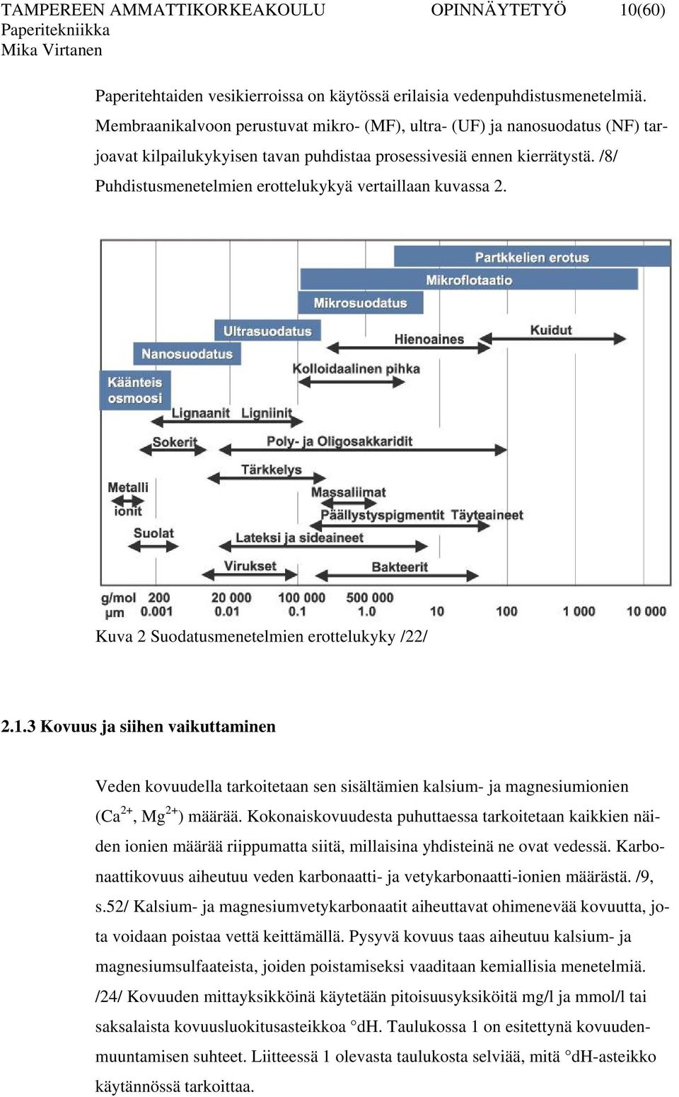 /8/ Puhdistusmenetelmien erottelukykyä vertaillaan kuvassa 2. Kuva 2 Suodatusmenetelmien erottelukyky /22/ 2.1.