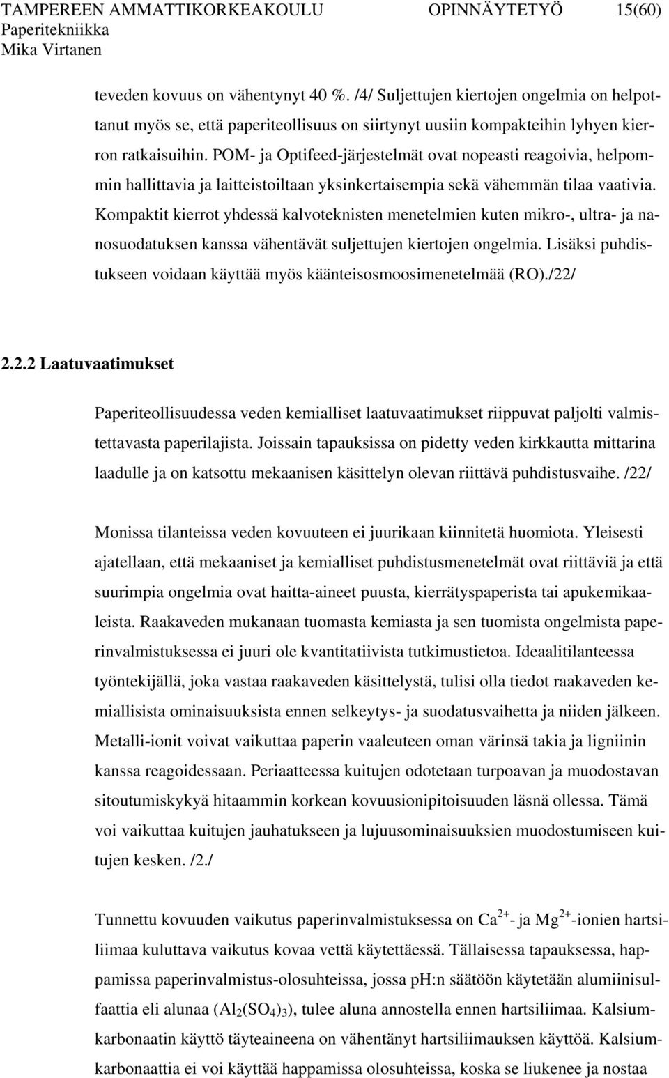 POM- ja Optifeed-järjestelmät ovat nopeasti reagoivia, helpommin hallittavia ja laitteistoiltaan yksinkertaisempia sekä vähemmän tilaa vaativia.