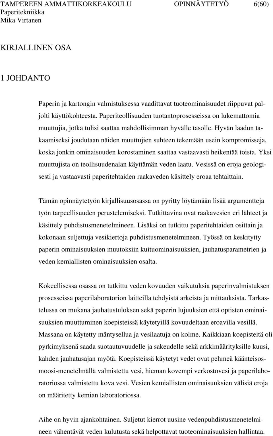 Hyvän laadun takaamiseksi joudutaan näiden muuttujien suhteen tekemään usein kompromisseja, koska jonkin ominaisuuden korostaminen saattaa vastaavasti heikentää toista.