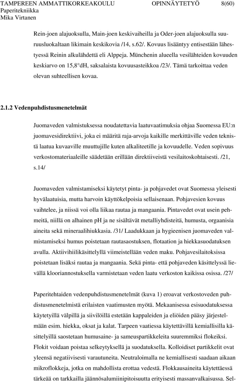 Tämä tarkoittaa veden olevan suhteellisen kovaa. 2.1.