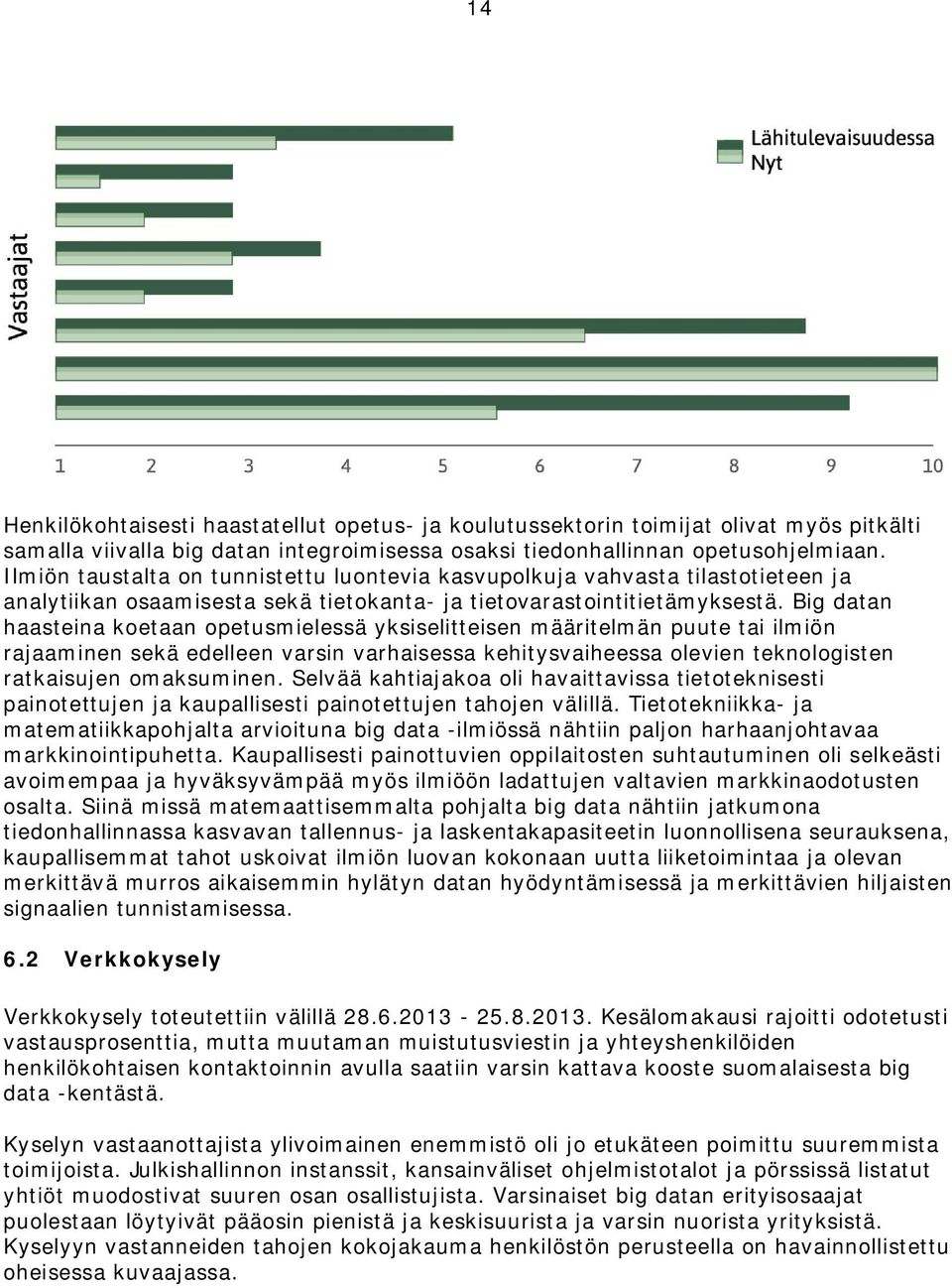 Big datan haasteina koetaan opetusmielessä yksiselitteisen määritelmän puute tai ilmiön rajaaminen sekä edelleen varsin varhaisessa kehitysvaiheessa olevien teknologisten ratkaisujen omaksuminen.