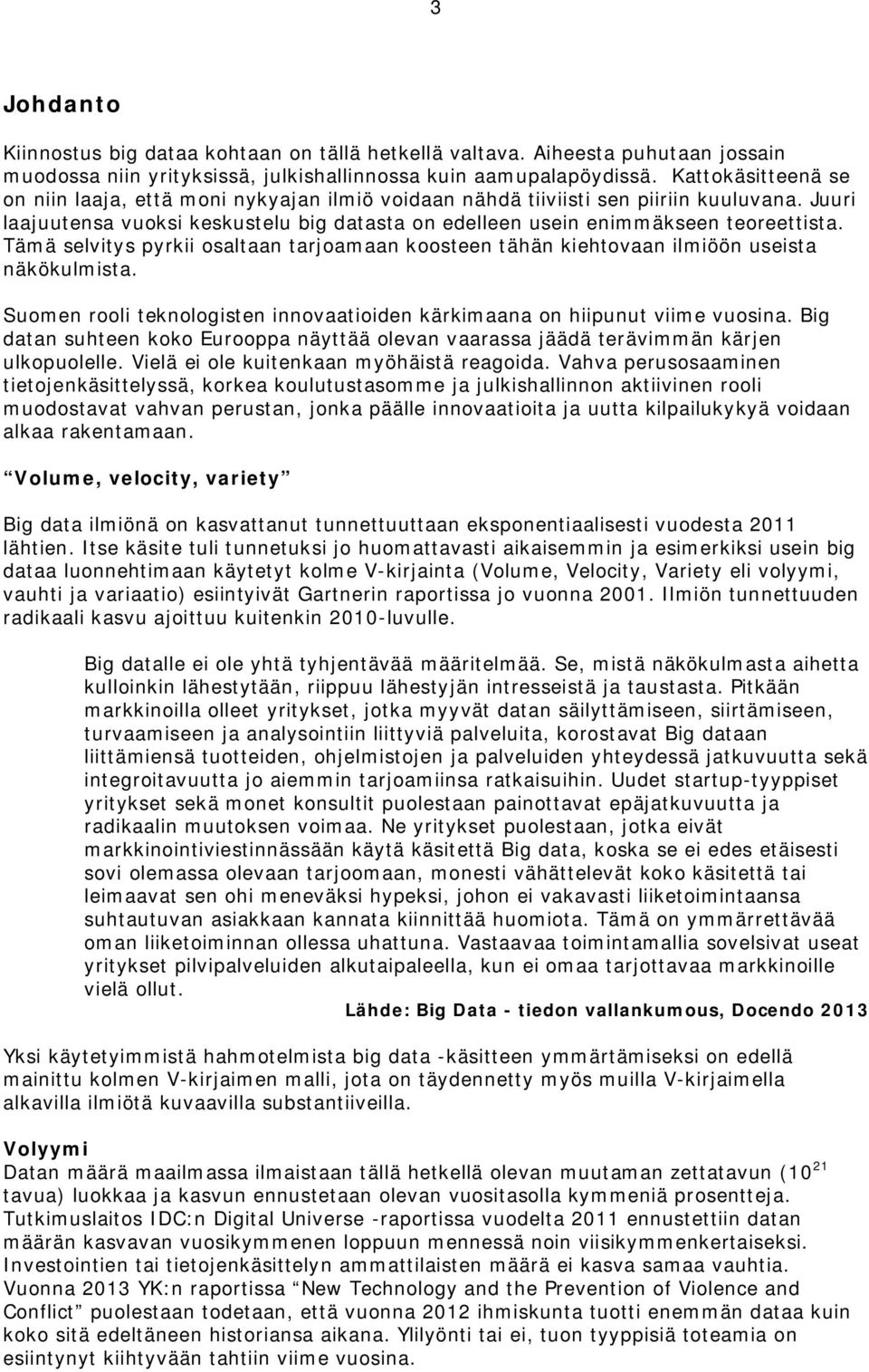 Tämä selvitys pyrkii osaltaan tarjoamaan koosteen tähän kiehtovaan ilmiöön useista näkökulmista. Suomen rooli teknologisten innovaatioiden kärkimaana on hiipunut viime vuosina.