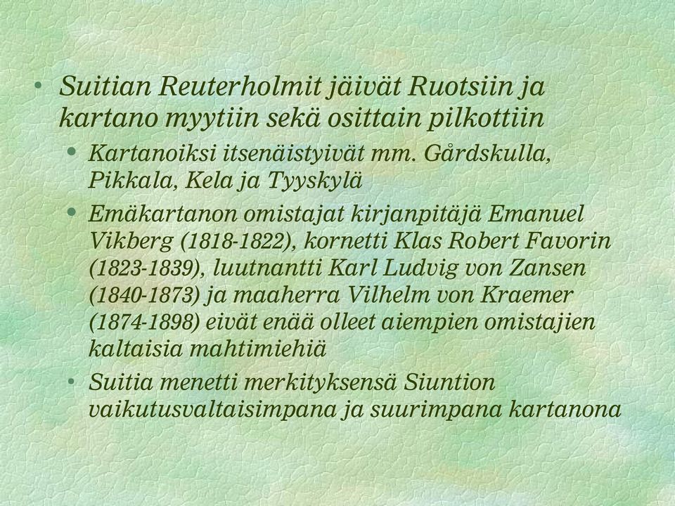 Favorin (1823-1839), luutnantti Karl Ludvig von Zansen (1840-1873) ja maaherra Vilhelm von Kraemer (1874-1898) eivät enää