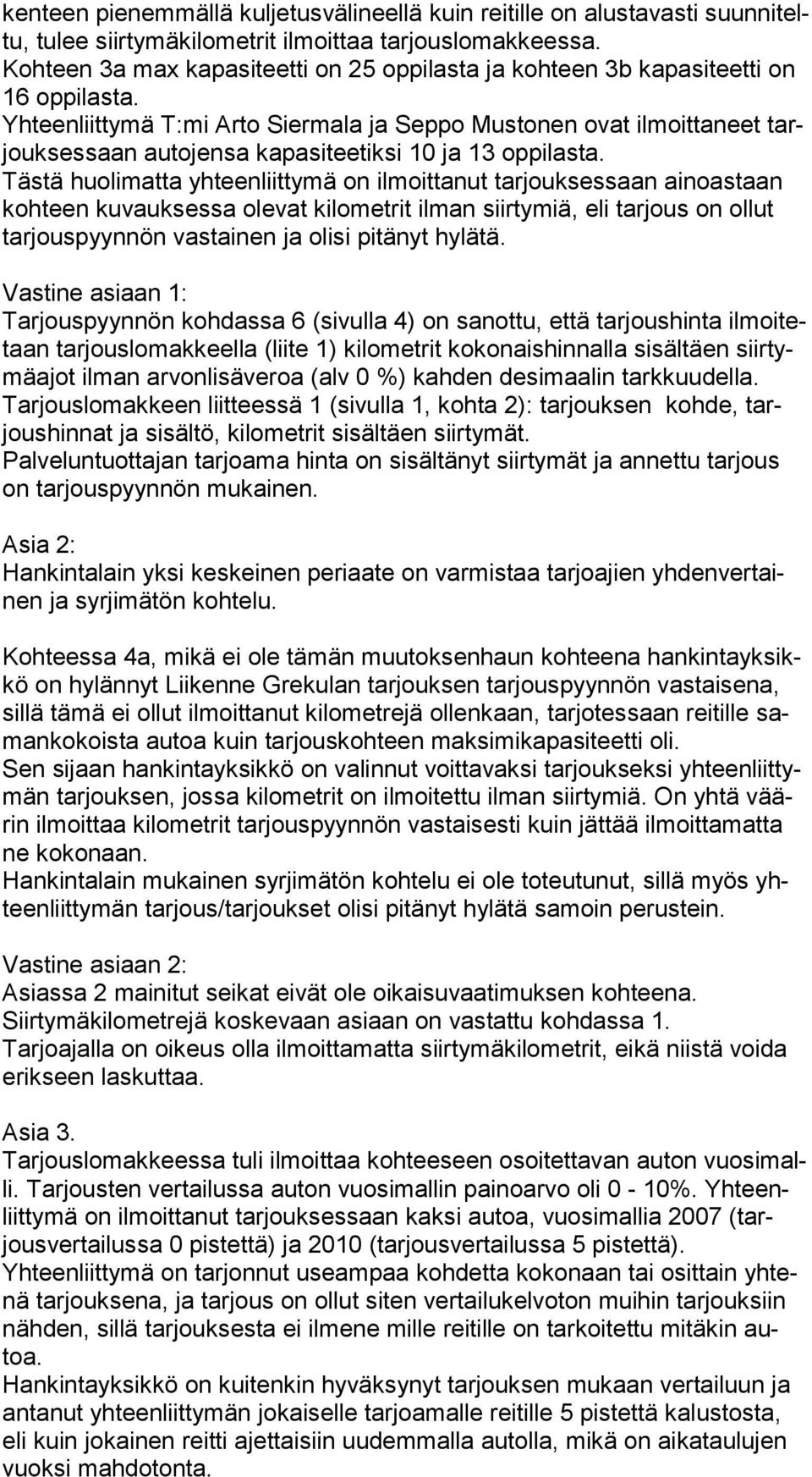 Yhteenliittymä T:mi Arto Siermala ja Seppo Mustonen ovat ilmoittaneet tarjouk ses saan autojensa kapasiteetiksi 10 ja 13 oppilasta.