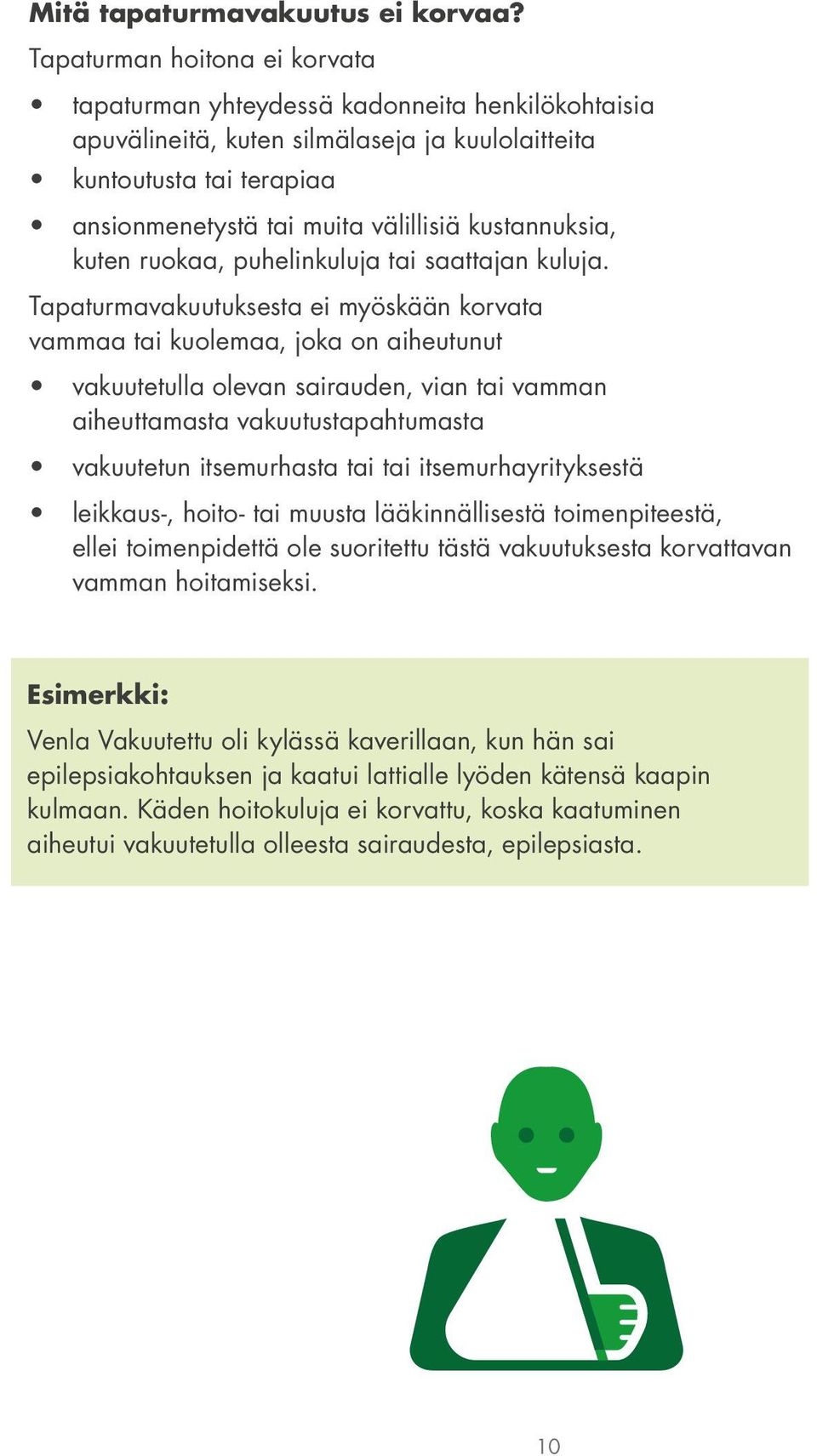 kustannuksia, kuten ruokaa, puhelinkuluja tai saattajan kuluja.