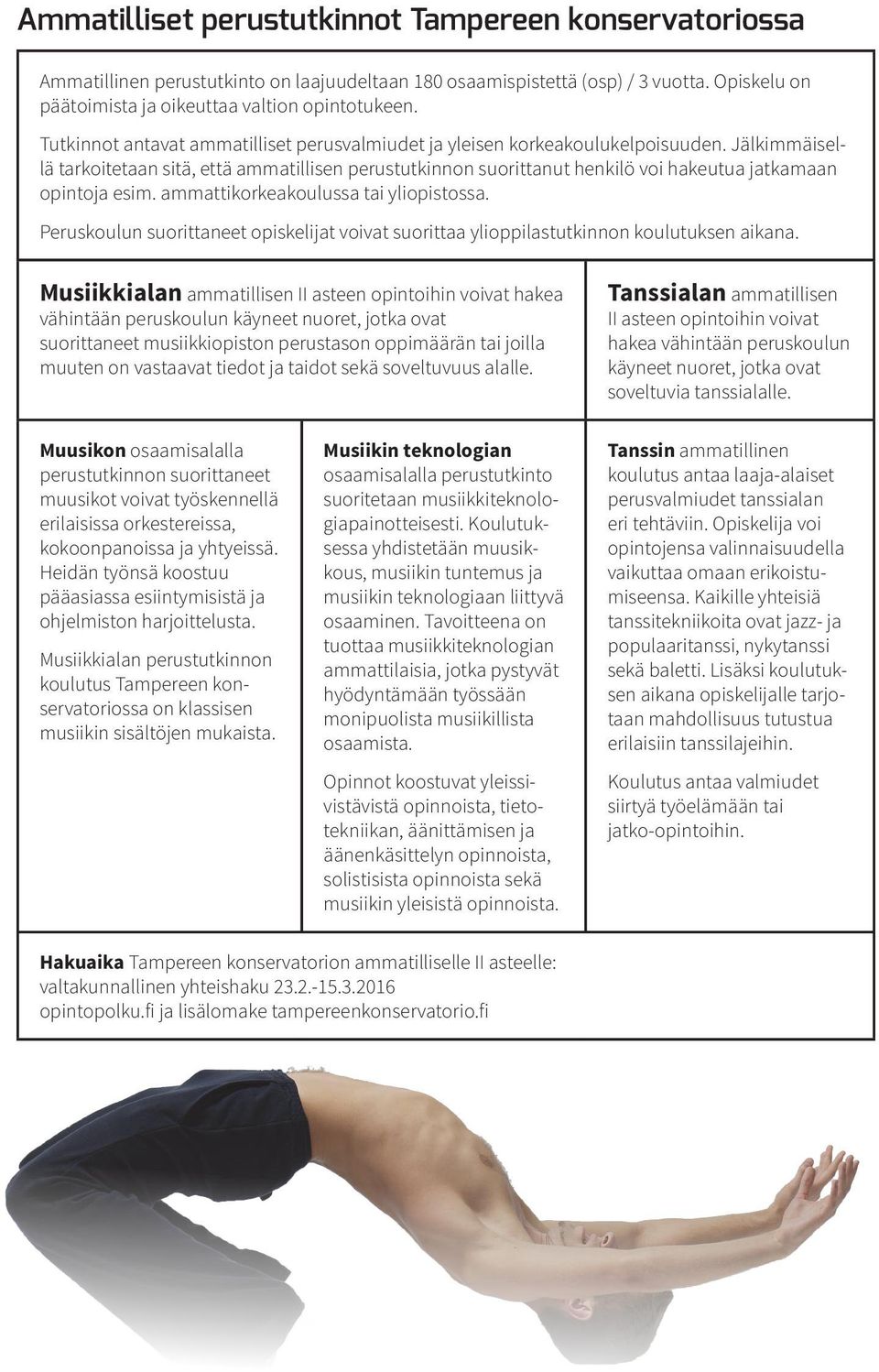 Jälkimmäisellä tarkoitetaan sitä, että ammatillisen perustutkinnon suorittanut henkilö voi hakeutua jatkamaan opintoja esim. ammattikorkeakoulussa tai yliopistossa.