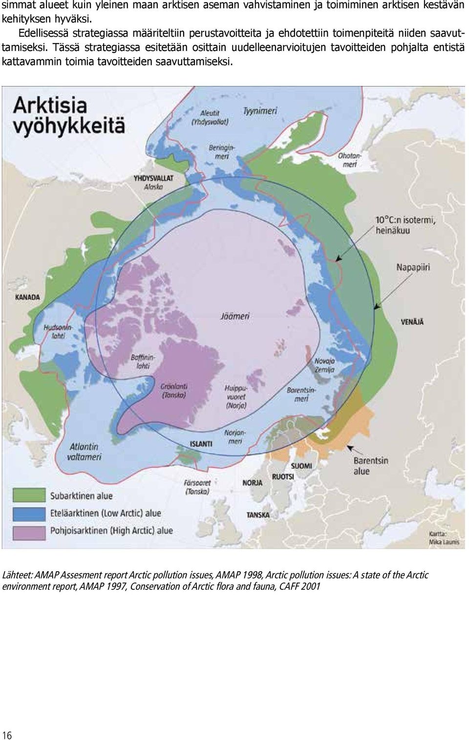 Tässä strategiassa esitetään osittain uudelleenarvioitujen tavoitteiden pohjalta entistä kattavammin toimia tavoitteiden saavuttamiseksi.