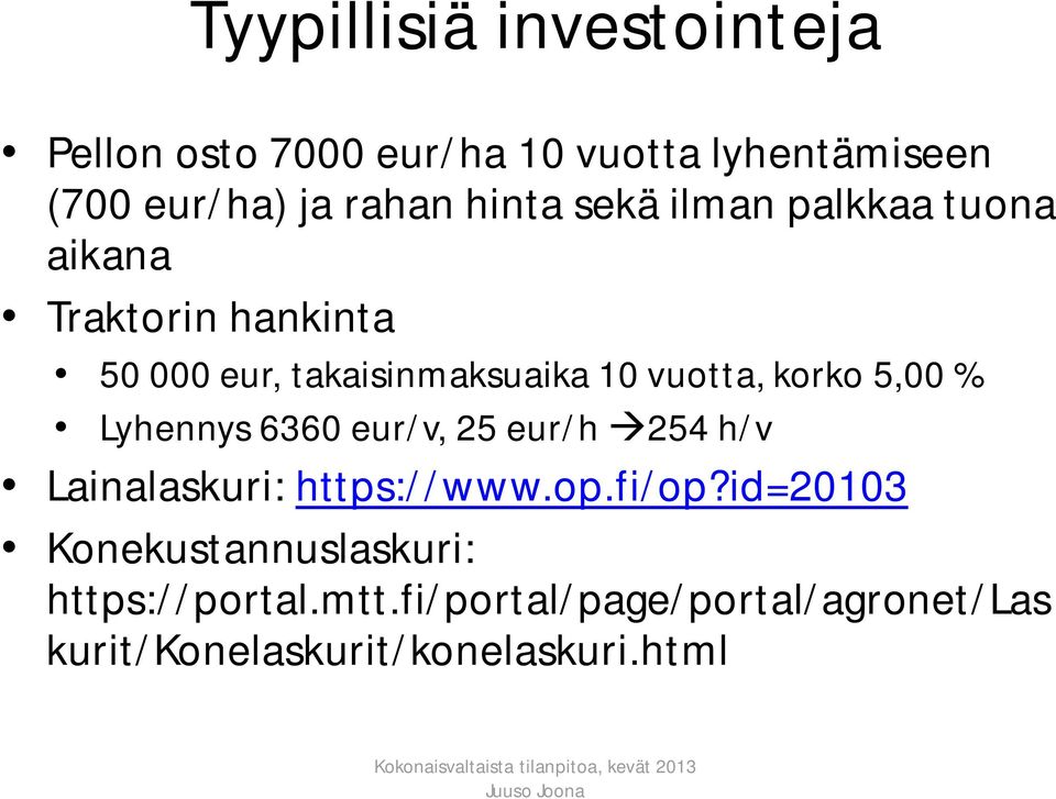 korko 5,00 % Lyhennys 6360 eur/v, 25 eur/h 254 h/v Lainalaskuri: https://www.op.fi/op?