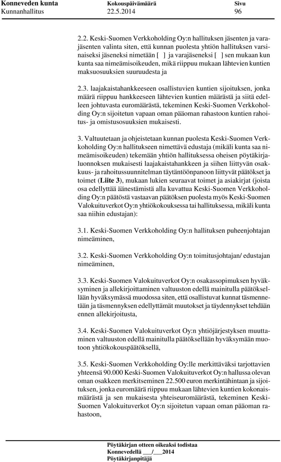 sen mukaan kun kunta saa nimeämisoikeuden, mikä riippuu mukaan lähtevien kuntien maksuosuuksien suuruudesta ja 2.3.