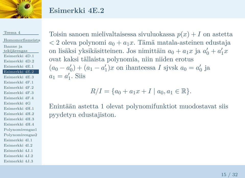 Jos nimittäin a 0 + a 1 x ja a 0 + a 1 x ovat kaksi tällaista polynomia, niin niiden erotus (a 0 a 0 ) + (a 1 a