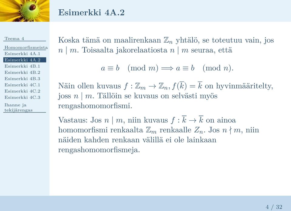 Näin ollen kuvaus f : Z m Z n, f(k) = k on hyvinmääritelty, joss n m. Tällöin se kuvaus on selvästi myös rengashomomorfismi.