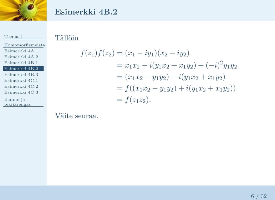 3 Tällöin f(z 1 )f(z 2 ) = (x 1 iy 1 )(x 2 iy 2 ) = x 1 x 2 i(y 1 x 2 + x 1 y 2 ) + ( i)