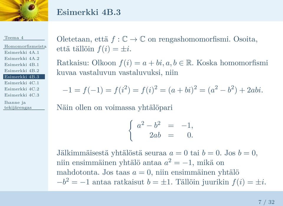 Koska homomorfismi kuvaa vastaluvun vastaluvuksi, niin 1 = f( 1) = f(i 2 ) = f(i) 2 = (a + bi) 2 = (a 2 b 2 ) + 2abi.