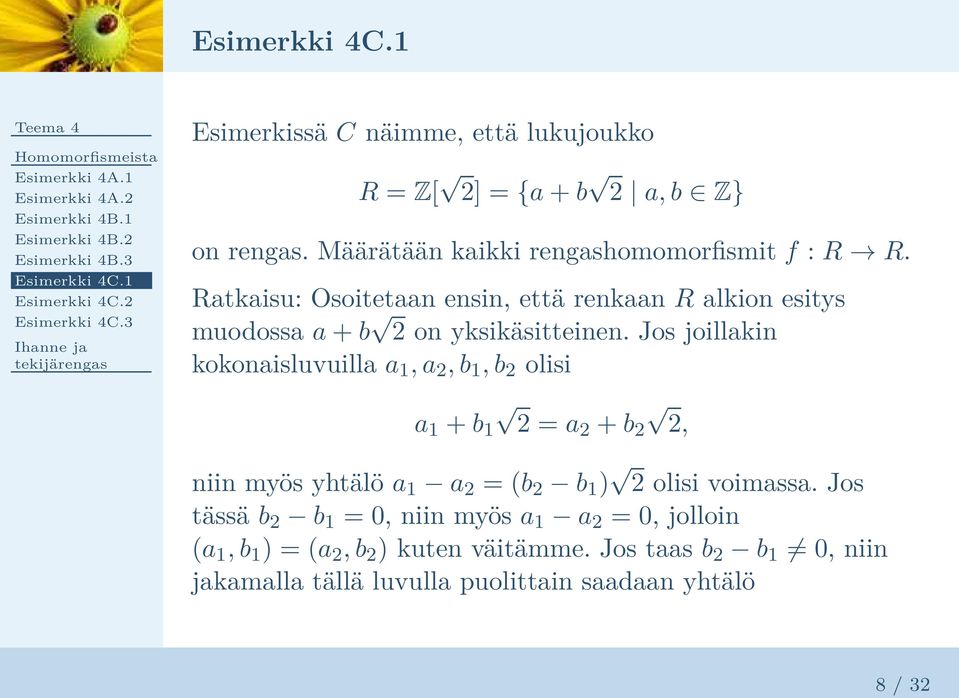 Ratkaisu: Osoitetaan ensin, että renkaan R alkion esitys muodossa a + b 2 on yksikäsitteinen.