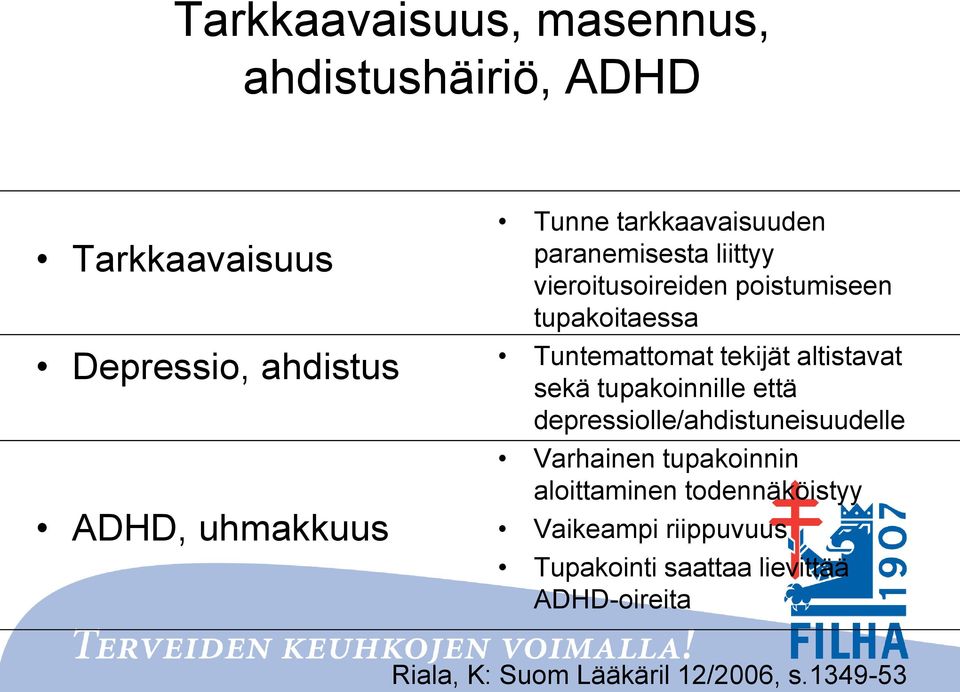 altistavat sekä tupakoinnille että depressiolle/ahdistuneisuudelle Varhainen tupakoinnin aloittaminen