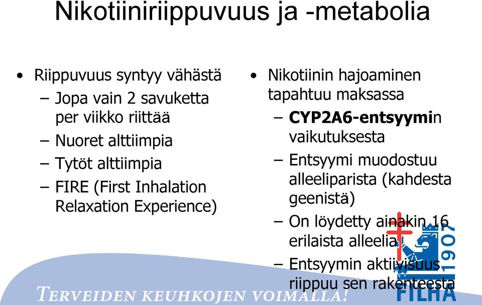 Nikotiinin hajoaminen tapahtuu maksassa CYP2A6-entsyymin vaikutuksesta Entsyymi muodostuu