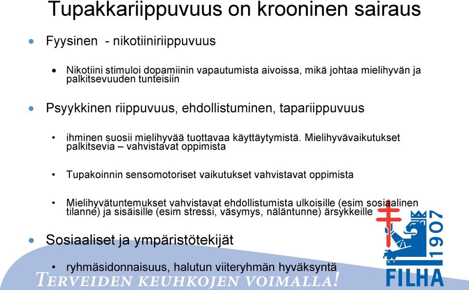 Mielihyvävaikutukset palkitsevia vahvistavat oppimista Tupakoinnin sensomotoriset vaikutukset vahvistavat oppimista Mielihyvätuntemukset vahvistavat