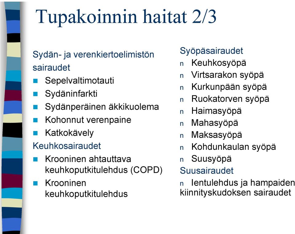 keuhkoputkitulehdus Syöpäsairaudet n Keuhkosyöpä n Virtsarakon syöpä n Kurkunpään syöpä n Ruokatorven syöpä n