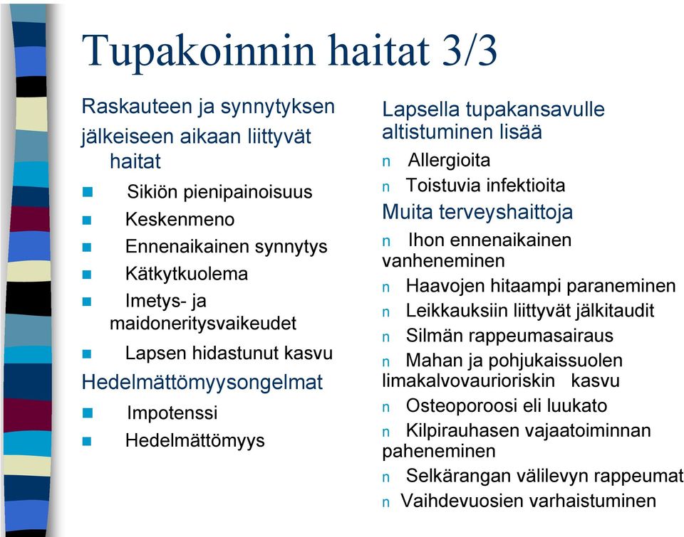 infektioita Muita terveyshaittoja n Ihon ennenaikainen vanheneminen n Haavojen hitaampi paraneminen n Leikkauksiin liittyvät jälkitaudit n Silmän rappeumasairaus n Mahan