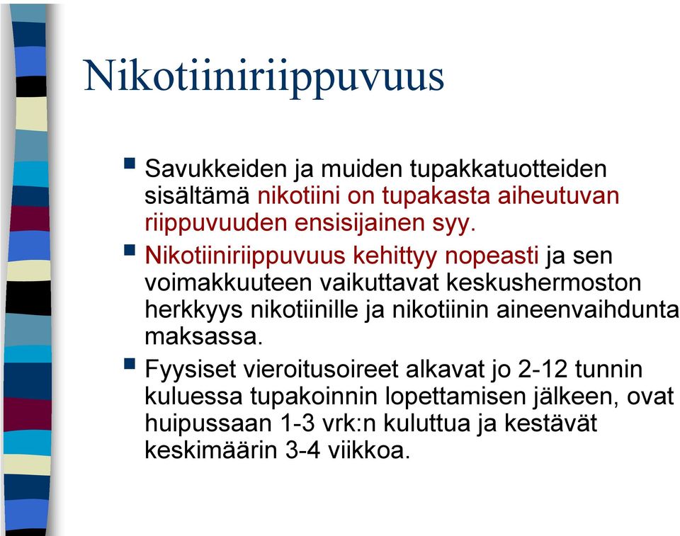 Nikotiiniriippuvuus kehittyy nopeasti ja sen voimakkuuteen vaikuttavat keskushermoston herkkyys nikotiinille ja