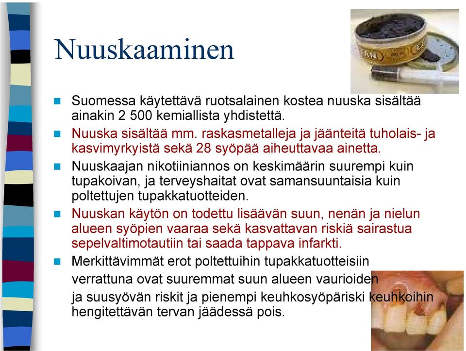 Nuuskaajan nikotiiniannos on keskimäärin suurempi kuin tupakoivan, ja terveyshaitat ovat samansuuntaisia kuin poltettujen tupakkatuotteiden.