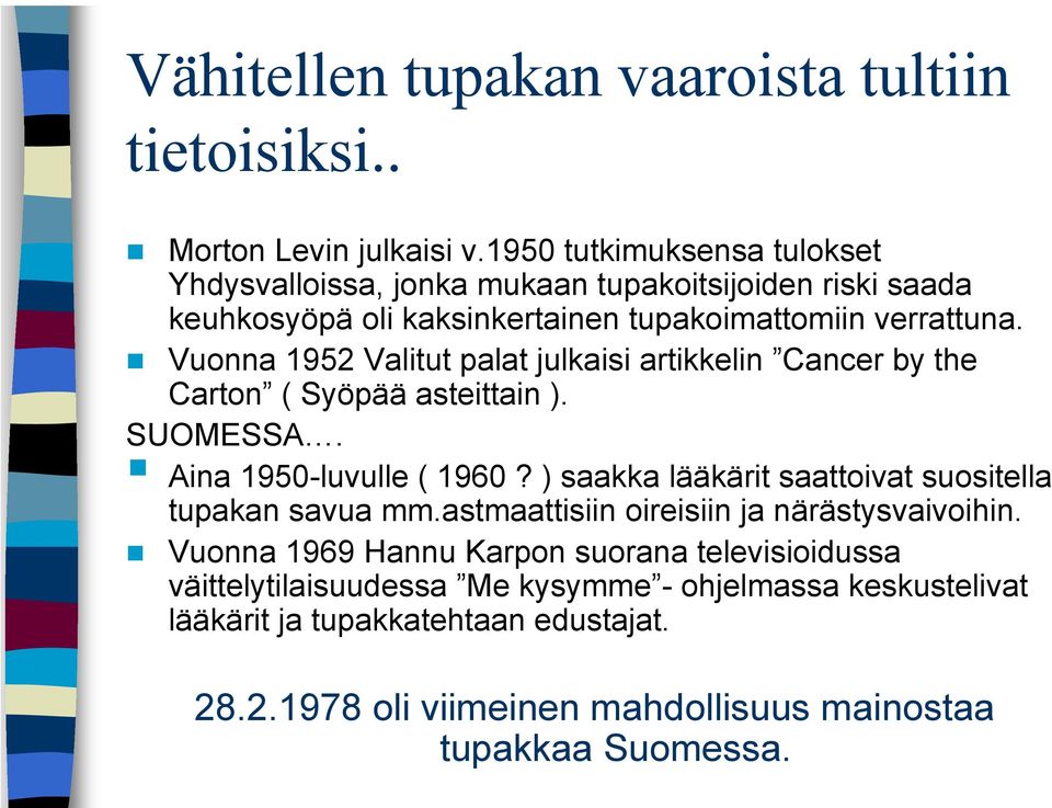 Vuonna 1952 Valitut palat julkaisi artikkelin Cancer by the Carton ( Syöpää asteittain ). SUOMESSA. Aina 1950-luvulle ( 1960?